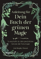 Anleitung für dein Buch der grünen Magie -  Arin Murphy-Hiscock