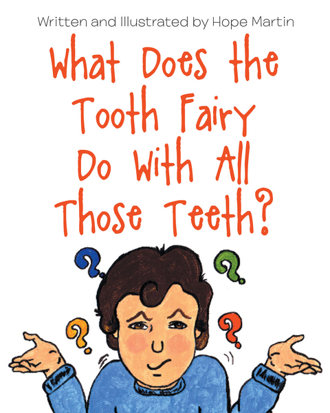 What Does the Tooth Fairy Do With All Those Teeth? - Hope L. Martin