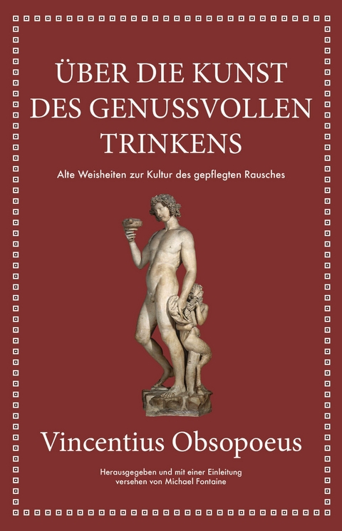 Obsopoeus: Über die Kunst des genussvollen Trinkens - Michael Fontaine, Vincentius Obsopoeus