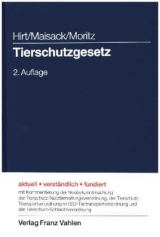 Tierschutzgesetz - Hirt, Almuth; Maisack, Christoph; Moritz, Johanna