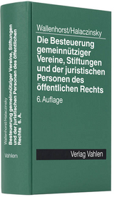 Die Besteuerung gemeinnütziger Vereine, Stiftungen und der juristischen Personen des öffentlichen Rechts - Wallenhorst, Rolf; Halaczinsky, Raymond