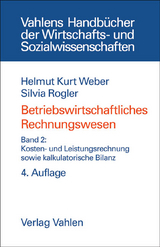 Betriebswirtschaftliches Rechnungswesen Bd. 2: Kosten- und Leistungsrechnung sowie kalkulatorische Bilanz - Weber, Helmut Kurt; Rogler, Silvia