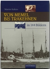 Von Memel bis Trakehnen in 144 Bildern - Kakies, Martin