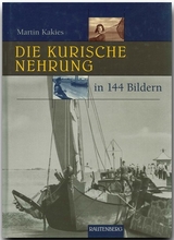 Die Kurische Nehrung in 144 Bildern - Kakies, Martin