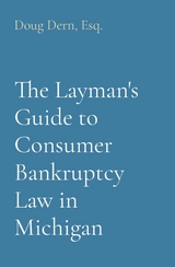 Layman's Guide to Consumer Bankruptcy Law in Michigan -  Doug Dern