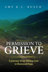 Permission to Grieve - Amy K. L. Busch