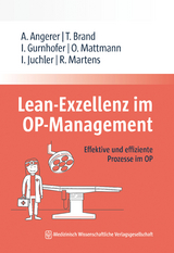 Lean-Exzellenz im OP Management - Alfred Angerer, Tim Brand, Ines Gurnhofer, Oliver Mattmann, Isabelle Juchler, Rutger Martens