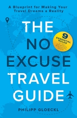 The NO EXCUSE Travel Guide - Philipp Gloeckl, Kathy Tosolt