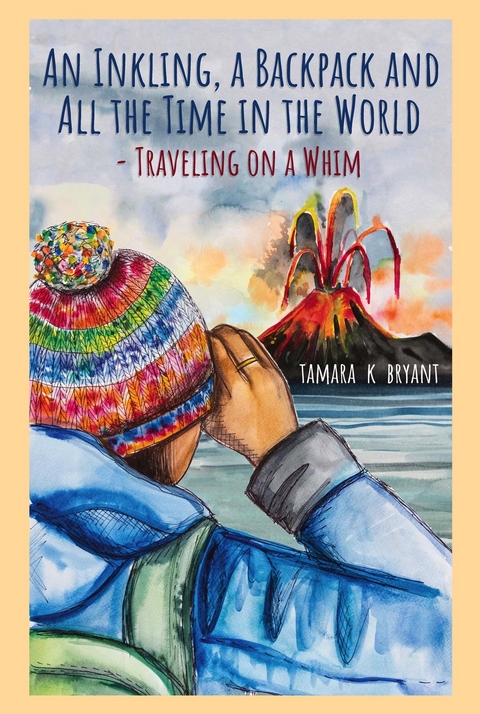 Inkling, A Backpack, and All the Time in the World.... Traveling on a Whim -  Tamara K. Bryant