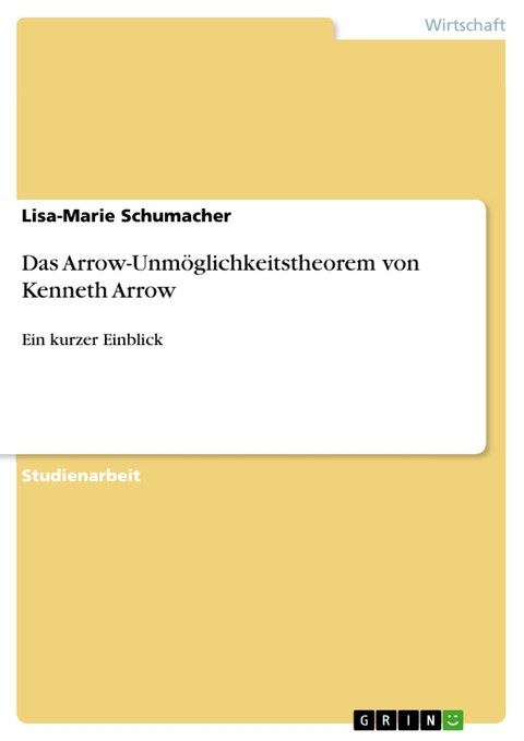 Das Arrow-Unmöglichkeitstheorem von Kenneth Arrow - Lisa-Marie Schumacher