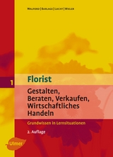 Florist 1. Gestalten, Beraten, Verkaufen, Wirtschaftliches Handeln. Grundwissen - Walford, Ursula; Barlage, Ruth; Wieler, Marianne; Lucht, Inke