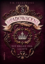 Shadowscent - Die Krone des Lichts -  P. M. Freestone