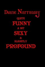 Quite Funny, A Bit Sexy & Slightly Profound -  Diane Narraway