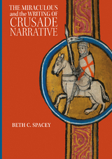 The Miraculous and the Writing of Crusade Narrative - Beth C. Spacey
