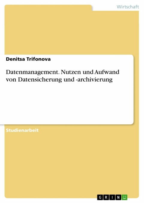 Datenmanagement. Nutzen und Aufwand von Datensicherung und -archivierung - Denitsa Trifonova