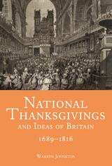 National Thanksgivings and Ideas of Britain, 1689-1816 - Warren Johnston