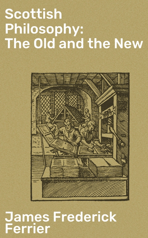 Scottish Philosophy: The Old and the New - James Frederick Ferrier