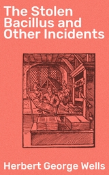 The Stolen Bacillus and Other Incidents - Herbert George Wells