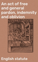 An act of free and general pardon, indemnity and oblivion - English statute