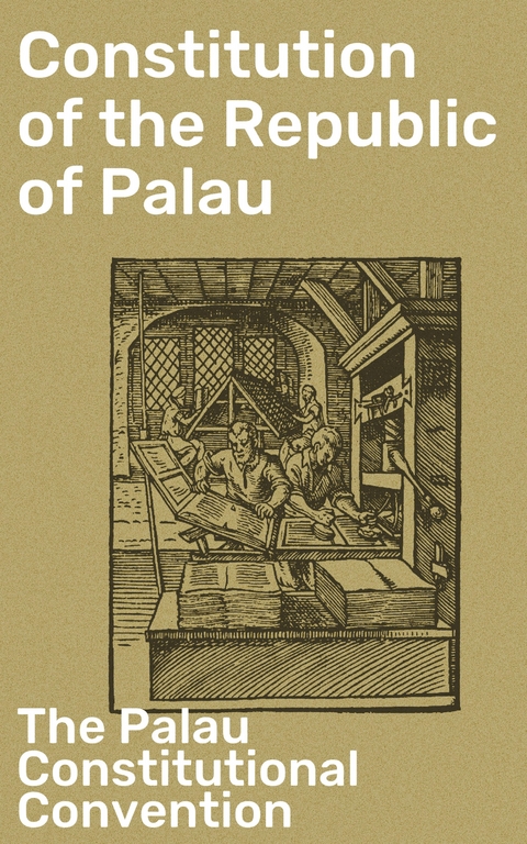 Constitution of the Republic of Palau -  The Palau Constitutional Convention