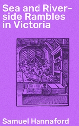 Sea and River-side Rambles in Victoria - Samuel Hannaford