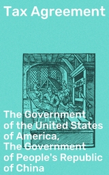 Tax Agreement -  The Government of the United States of America,  The Government of People's Republic of China