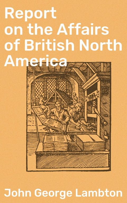 Report on the Affairs of British North America - John George Lambton