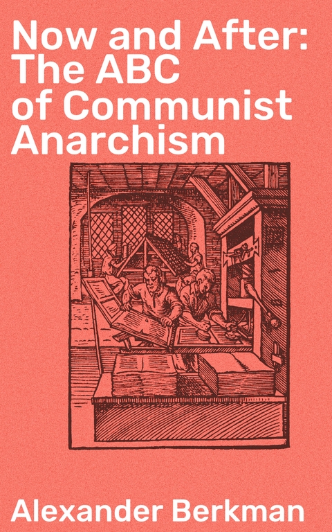 Now and After: The ABC of Communist Anarchism - Alexander Berkman