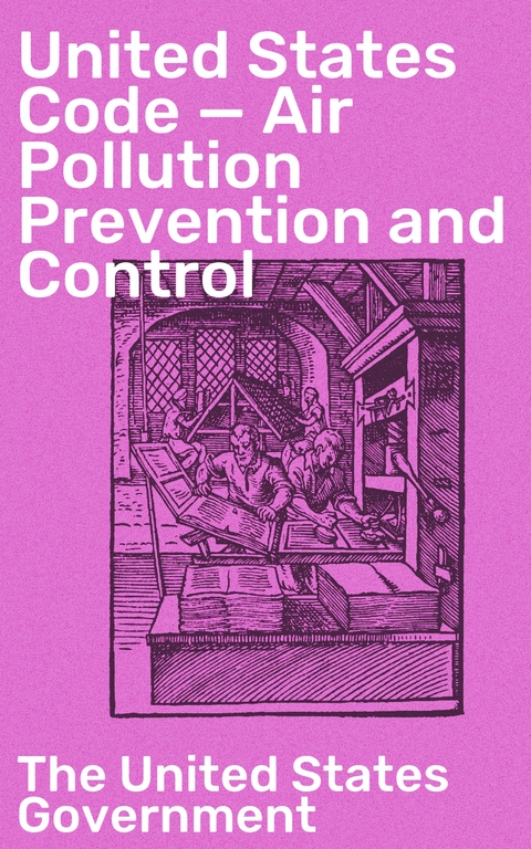 United States Code — Air Pollution Prevention and Control -  The United States Government