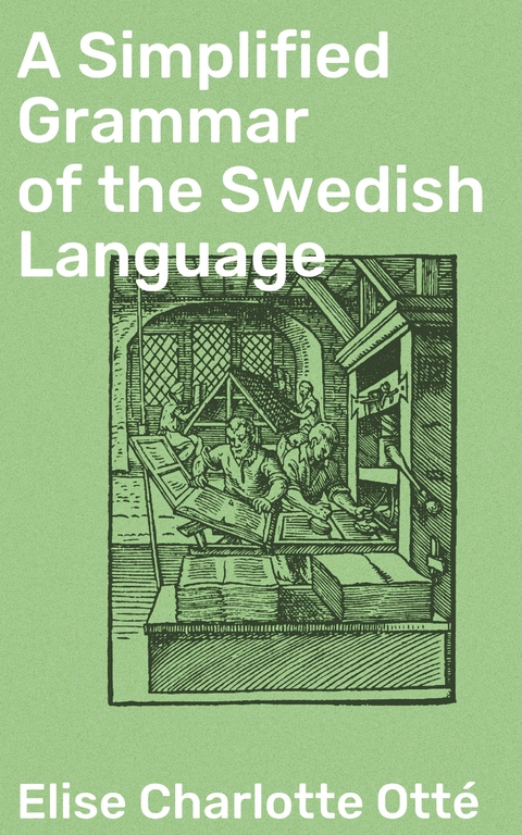 A Simplified Grammar of the Swedish Language - Elise Charlotte Otté