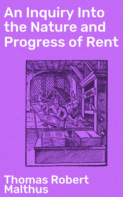 An Inquiry Into the Nature and Progress of Rent - Thomas Robert Malthus