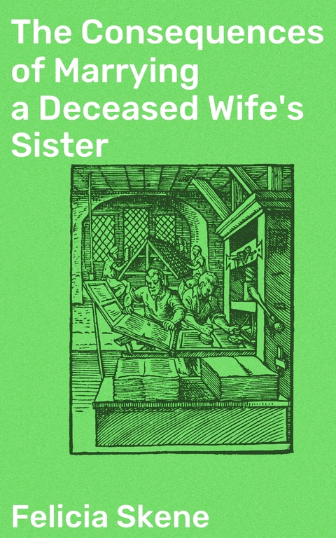 The Consequences of Marrying a Deceased Wife's Sister - Felicia Skene