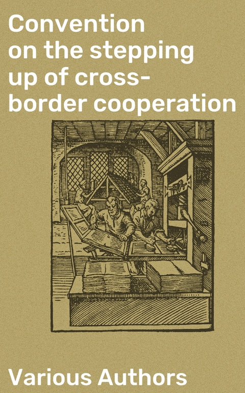 Convention on the stepping up of cross-border cooperation - Various authors