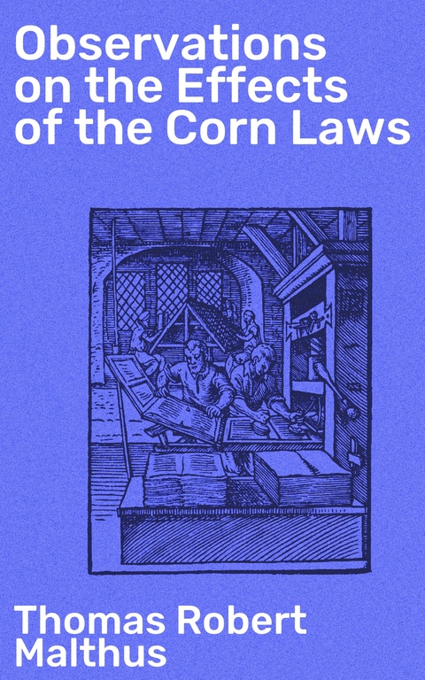 Observations on the Effects of the Corn Laws - Thomas Robert Malthus