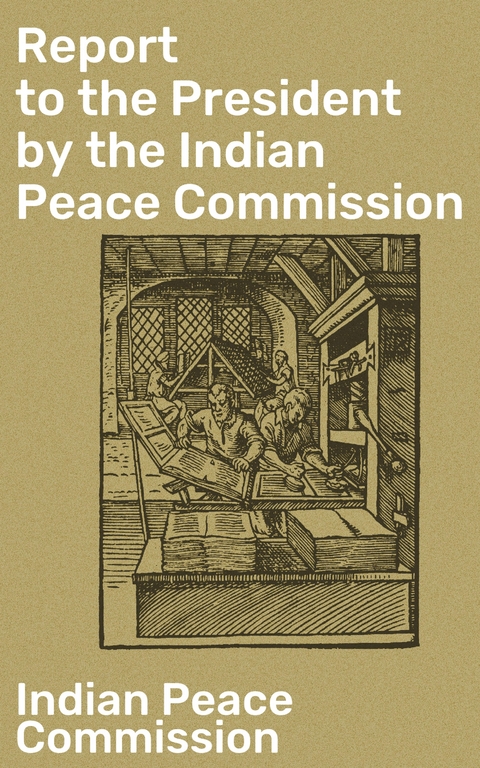 Report to the President by the Indian Peace Commission - Indian Peace Commission