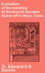 Evaluation of the Handling of the Branch Davidian Stand-off in Waco, Texas - Jr. Edward S.G. Dennis