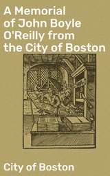 A Memorial of John Boyle O'Reilly from the City of Boston - City of Boston