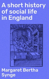 A short history of social life in England - Margaret Bertha Synge