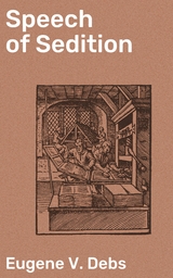 Speech of Sedition - Eugene V. Debs