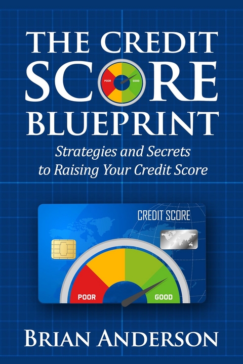 The Credit Score Blueprint: Strategies and Secrets to Raising Your Credit Score - Brian Anderson