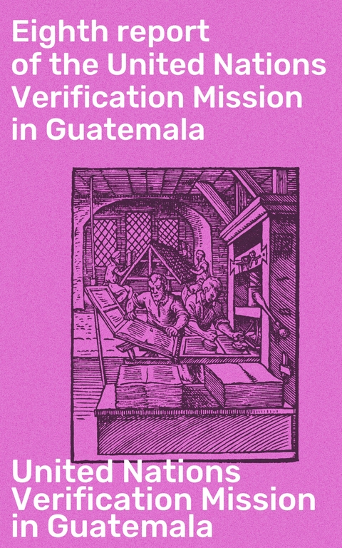 Eighth report of the United Nations Verification Mission in Guatemala - United Nations Verification Mission in Guatemala