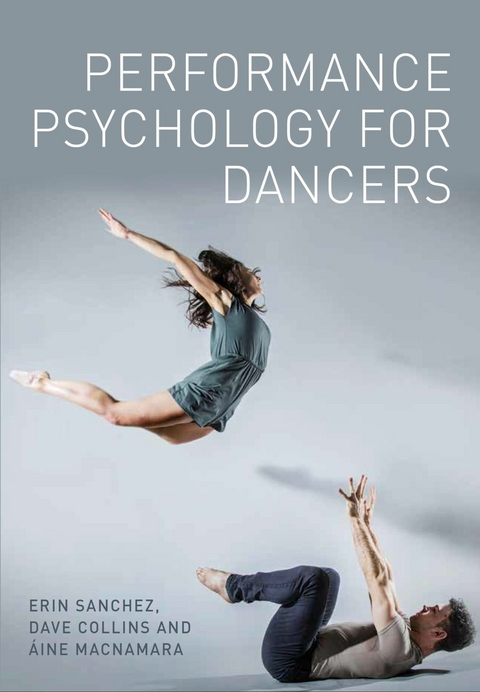 Performance Psychology for Dancers -  Dave Collins,  Aine MacNamara,  Erin Sanchez