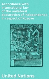 Accordance with international law of the unilateral declaration of independence in respect of Kosovo - United Nations