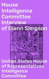 House Intelligence Committee Interview of Glenn Simpson - United States House of Representatives Intelligence Committee