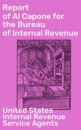 Report of Al Capone for the Bureau of Internal Revenue - United States Internal Revenue Service Agents