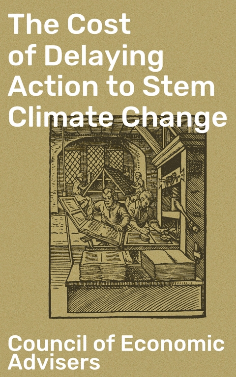 The Cost of Delaying Action to Stem Climate Change - Council of Economic Advisers