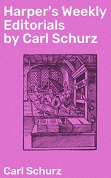 Harper's Weekly Editorials by Carl Schurz - Carl Schurz