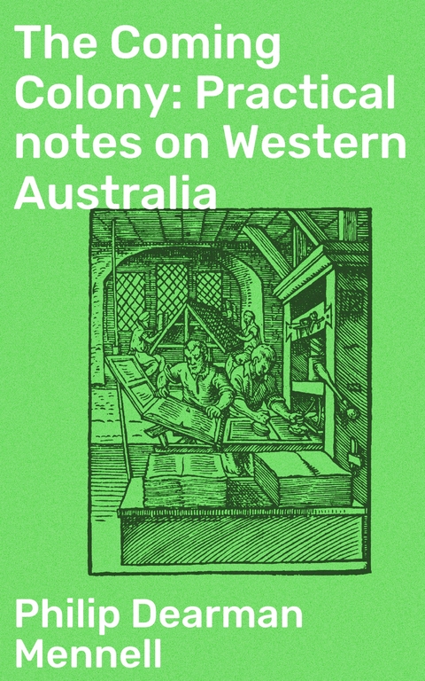 The Coming Colony: Practical notes on Western Australia - Philip Dearman Mennell