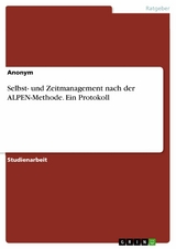 Selbst- und Zeitmanagement  nach der ALPEN-Methode. Ein Protokoll