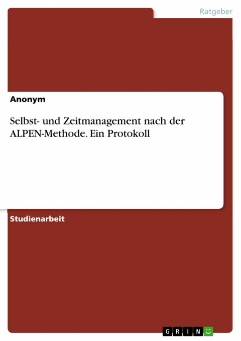 Selbst- und Zeitmanagement  nach der ALPEN-Methode. Ein Protokoll